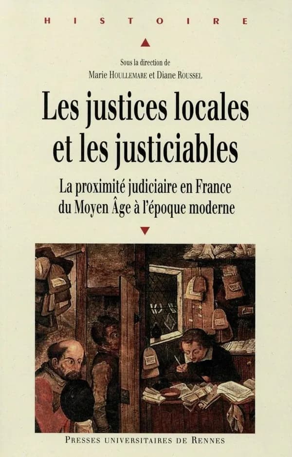 Les justices locales et les justiciables : la proximité judiciaire en France du Moyen âge à l'époque moderne