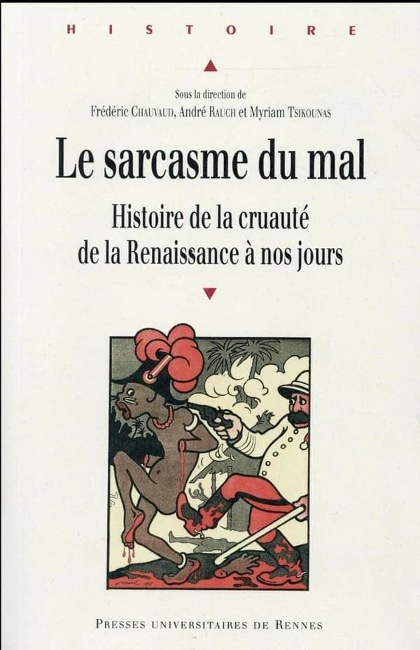 Le sarcasme du mal : histoire de la cruauté de la Renaissance à nos jours