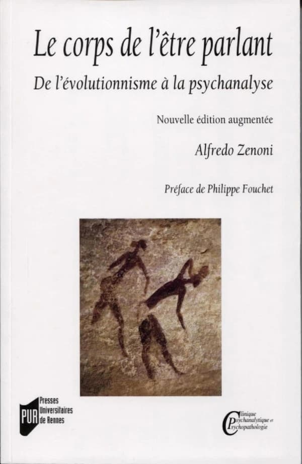 Le corps de l'être parlant : de l'évolutionnisme à la psychanalyse (Nouvelle éd. augmentée) Alfredo Zenoni ; préface de Philippe Fouchet