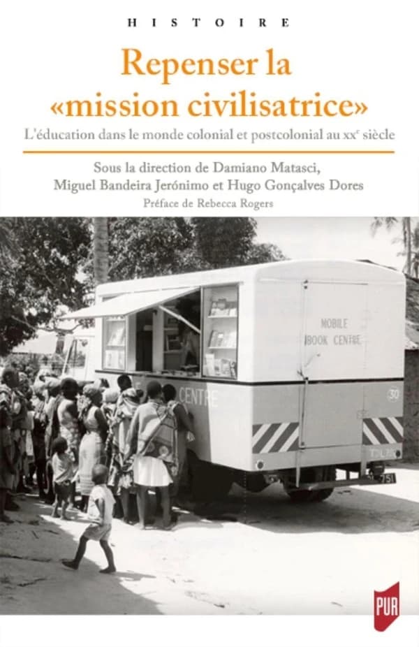 Repenser la "mission civilisatrice" : l'éducation dans le monde colonial et postcolonial au XXe siècle