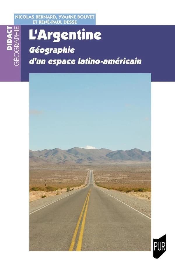 L'Argentine : géographie d'un espace latino-américain (2e éd.) Nicolas Bernard, Yvanne Bouvet et René-Paul Desse