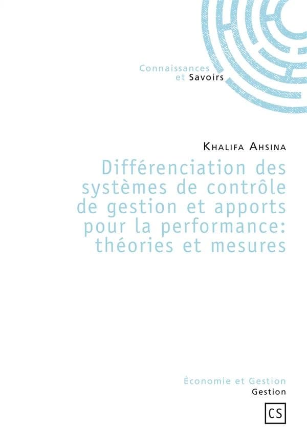Différenciation des systèmes de contrôle de gestion et apports pour la performance, théories et mesures