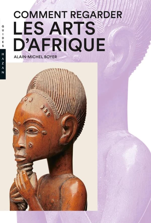 Comment regarder les arts d'Afrique (Nouvelle éd.) Alain-Michel Boyer