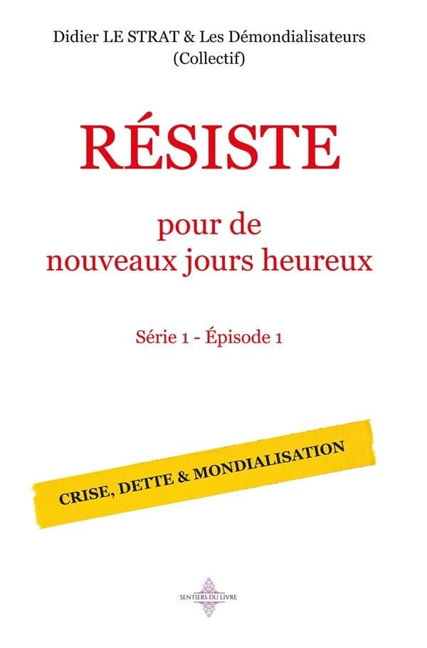 Résiste pour de nouveaux jours heureux Tome 1 : épisode 1, crise, dette et mondialisation