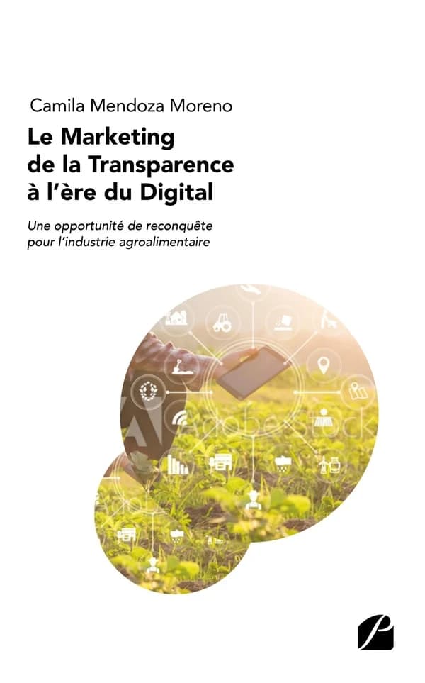 Le marketing de la transparence à l'ère du digital : une opportunité de reconquête pour l'industrie agroalimentaire