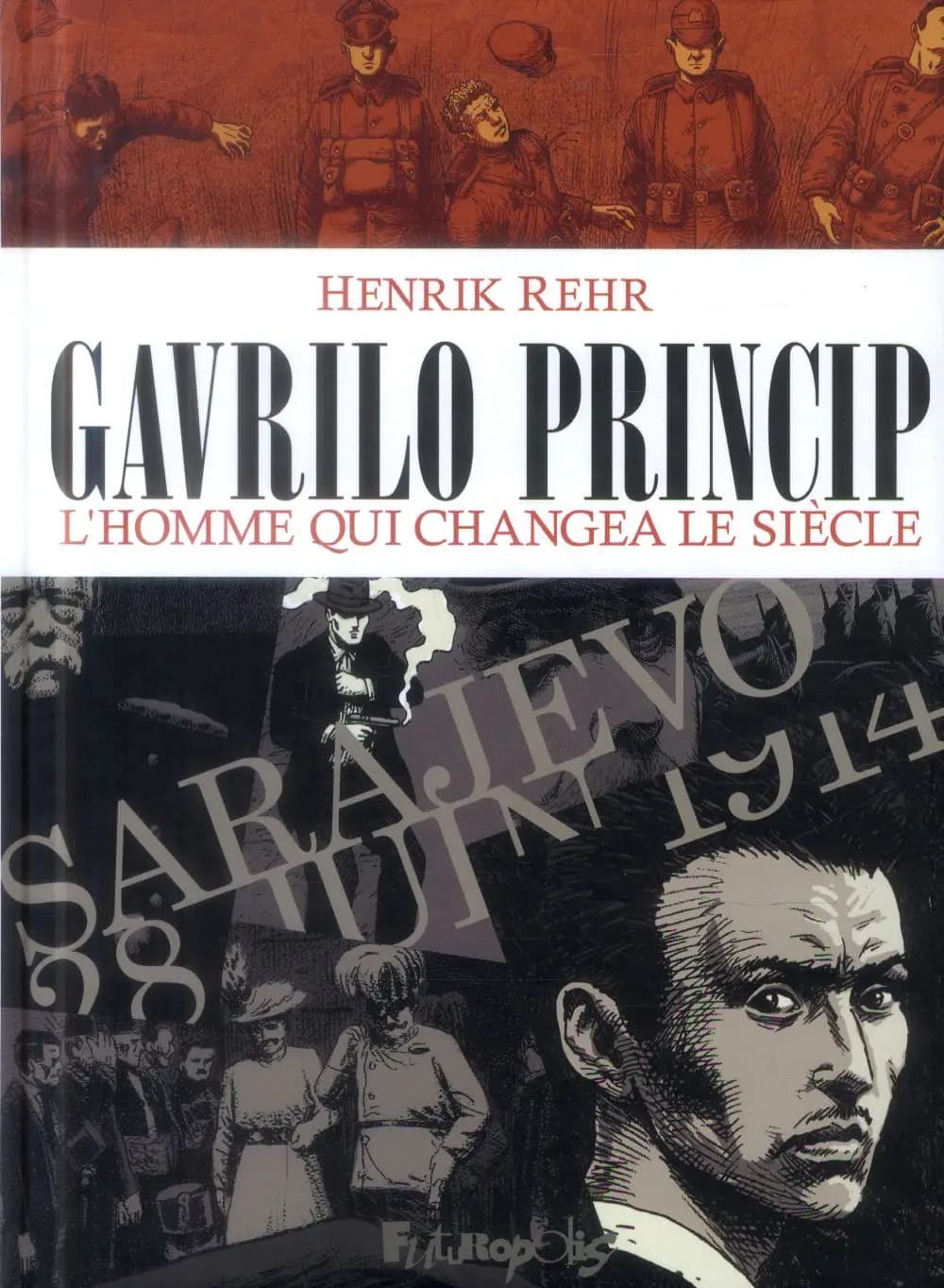 Gavrilo Princip : l'homme qui changea le siècle : l'homme qui changea le siècle