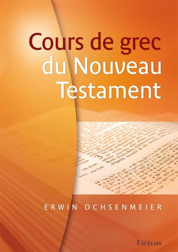 Cours de grec du Nouveau Testament (2e éd. avec corrigé des exercices)