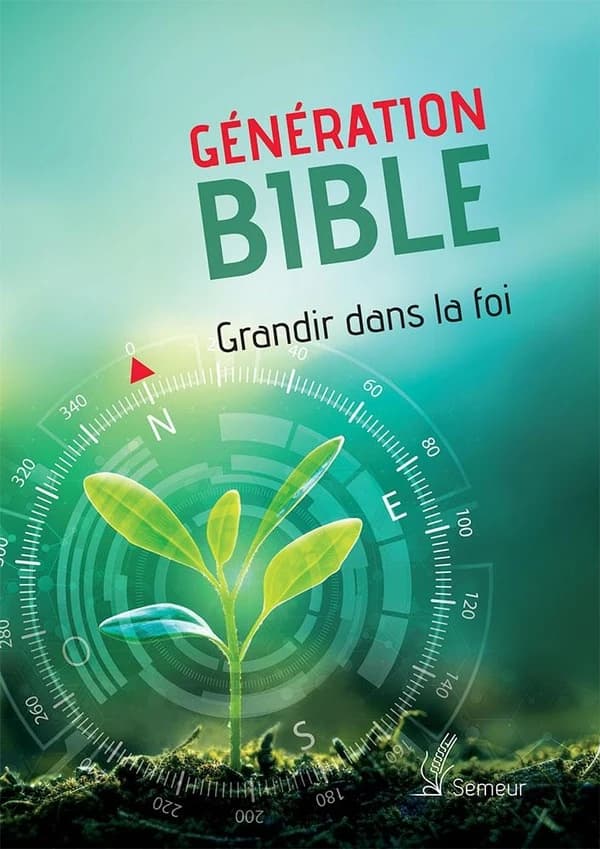 Génération Bible : grandir dans la foi : version du semeur 2015 : traduite en français d'après les textes hébreu et grec
