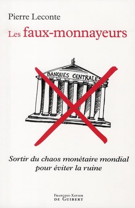 Les faux-monnayeurs : sortir du chaos monétaire mondial pour éviter la ruine