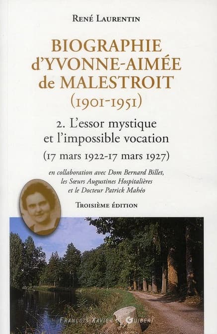Biographie d'Yvonne-Aimée de Malestroit, 1901-1951. 2, L'essor mystique et l'impossible vocation : 18 mars 1922-17 mars 1927 (3e éd.) René Laurentin ; en collaboration avec dom Bernard Billet, les Sœurs augustines hospitalières et le Dr Patrick Mahéo