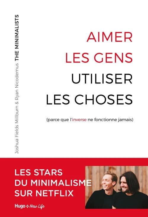Aimer les gens, utiliser les choses : parce que l'inverse ne fonctionne jamais