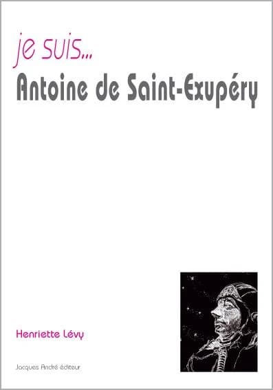 Je suis Antoine de Saint-Exupéry