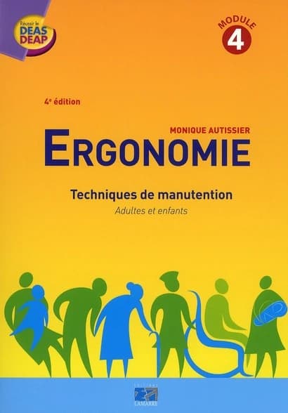 Ergonomie : techniques de manutention : adultes et enfants : module 4 (4e éd.) Monique Autissier