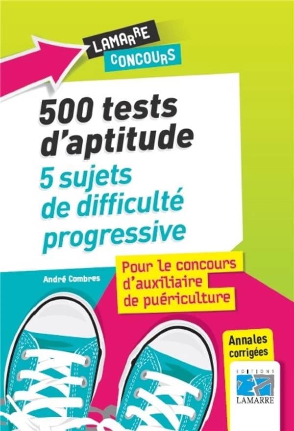 500 tests d'aptitude, 5 sujets de difficulté progressive : pour le concours d'auxiliaire de puériculture