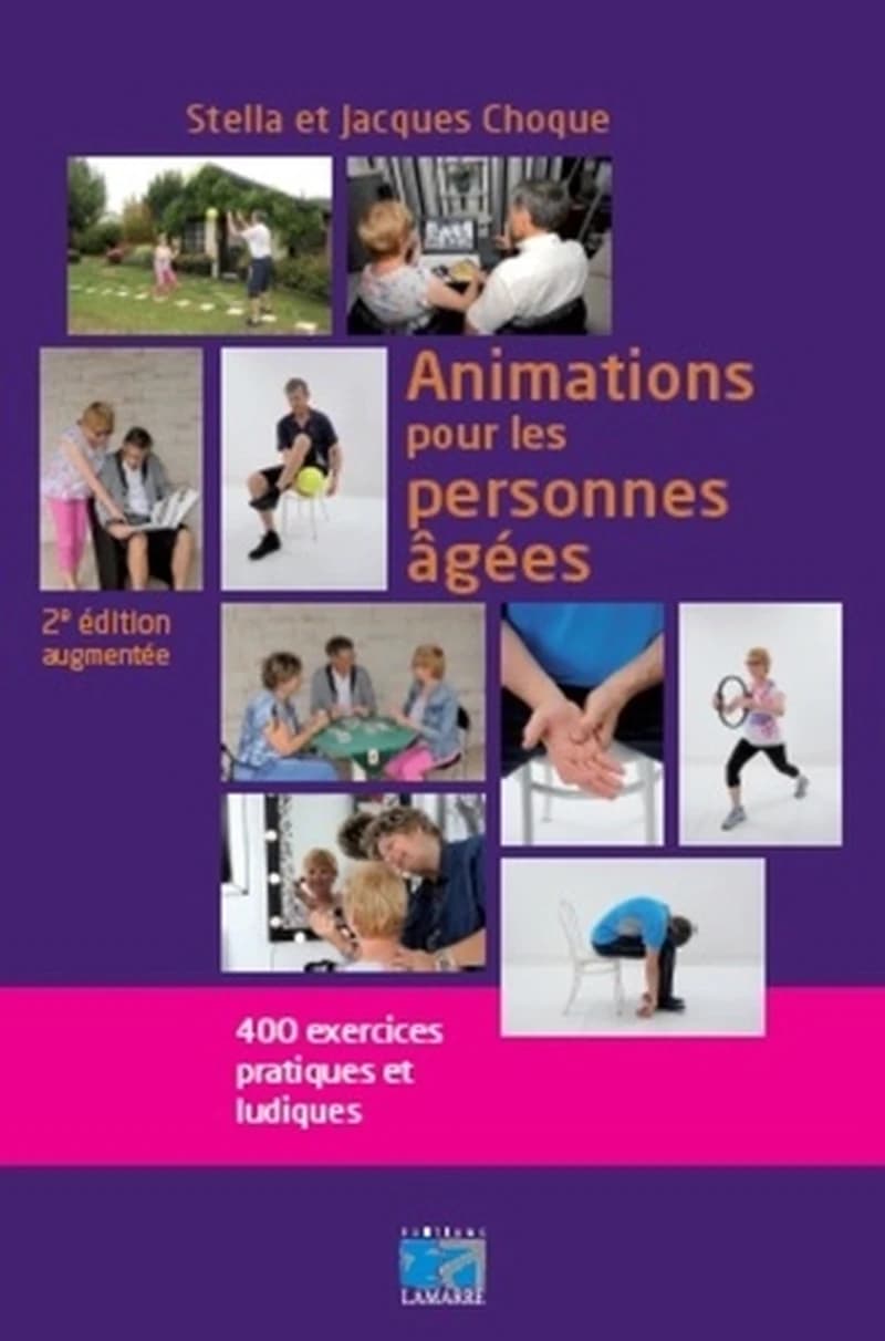 Animations pour les personnes âgées : 400 exercices pratiques et ludiques (2e éd. augmentée) Stella et Jacques Choque