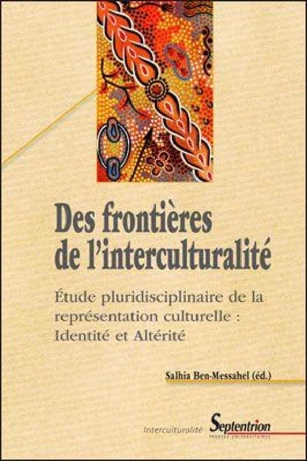 Des frontières de l'interculturalité : étude pluridisciplinaire de la représentation culturelle : identité et altérité