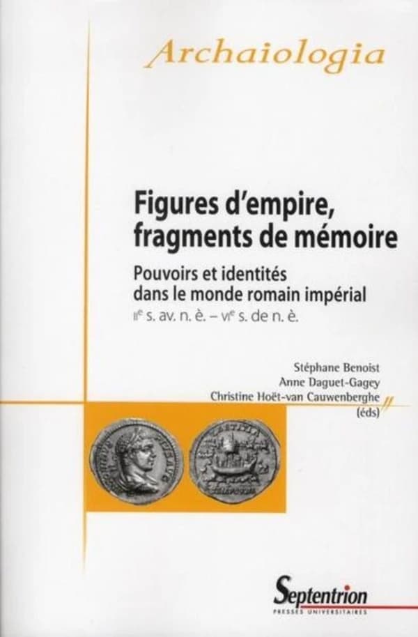 Figures d'empire, fragments de mémoire : pouvoirs et identités dans le monde romain impérial, IIe s. av. n. è.-VIe s. de n. è.