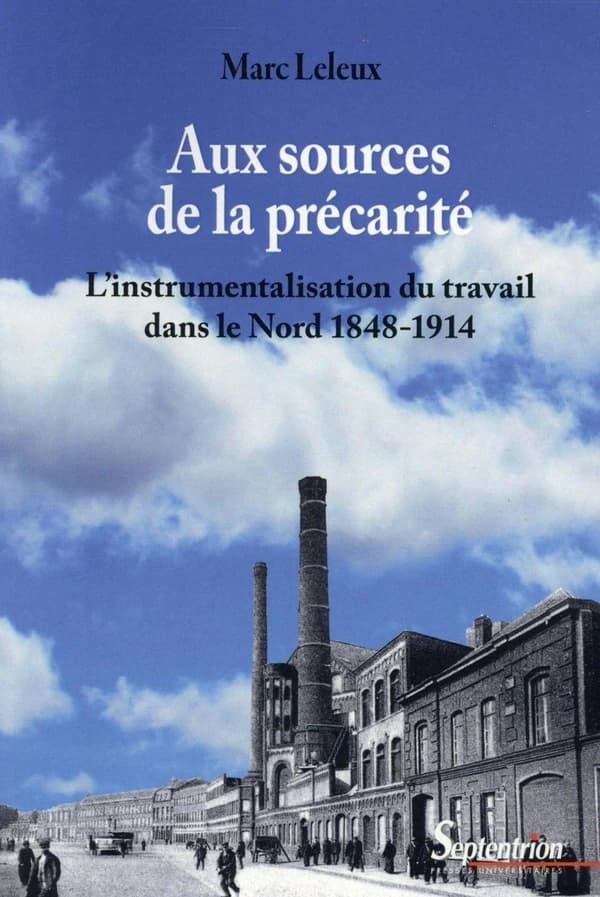 Aux sources de la précarité : l'instrumentalisation du travail dans le Nord, 1848-1914