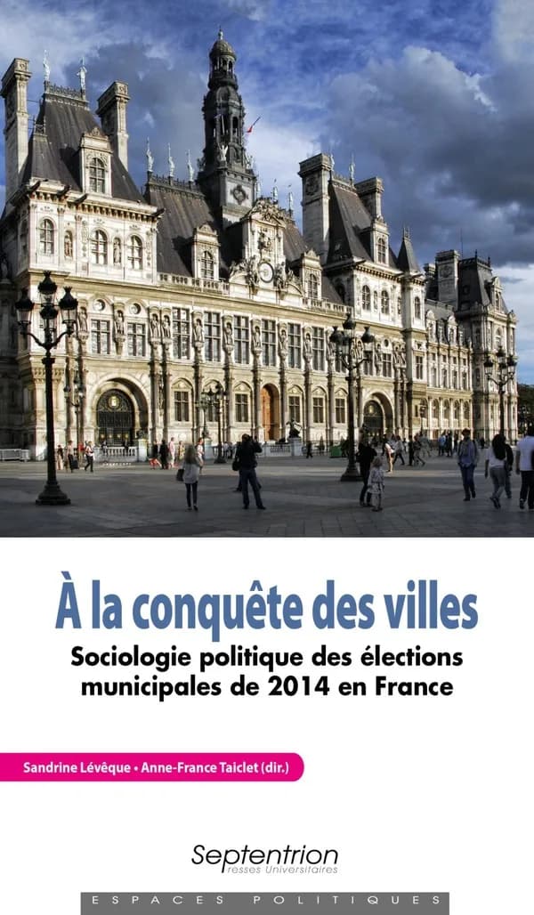 À la conquête des villes : sociologie politique des élections municipales de 2014 en France