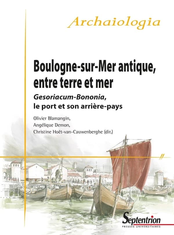Boulogne-sur-Mer antique, entre terre et mer : Gesoriacum-Bononia, le port et son arrière-pays : actes de la table ronde du Projet collectif de recherche, PCR, Atlas topographique de la ville antique de Boulogne-sur-Mer, Boulogne-sur-mer, 24-25 septembre
