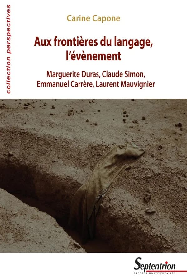 Aux frontières du langage, l'évènement : Marguerite Duras, Claude Simon, Emmanuel Carrère, Laurent Mauvignier