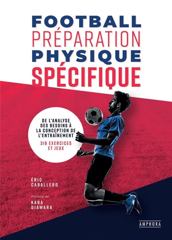 Football, préparation physique spécifique : de l'analyse des besoins à la conception de l'entraînement : 336 exercices et jeux