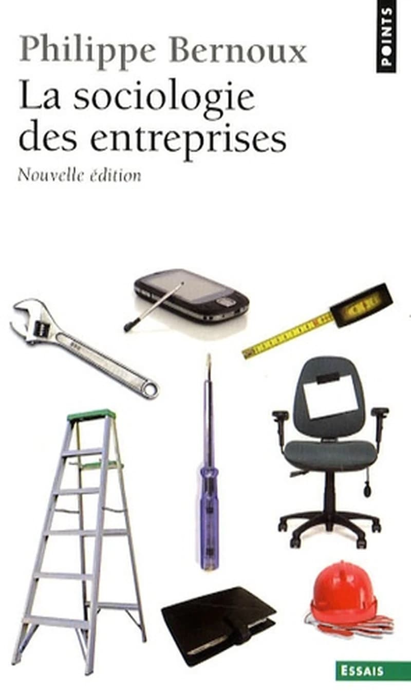 La sociologie des entreprises (3e éd. augmentée d'une postface) Philippe Bernoux