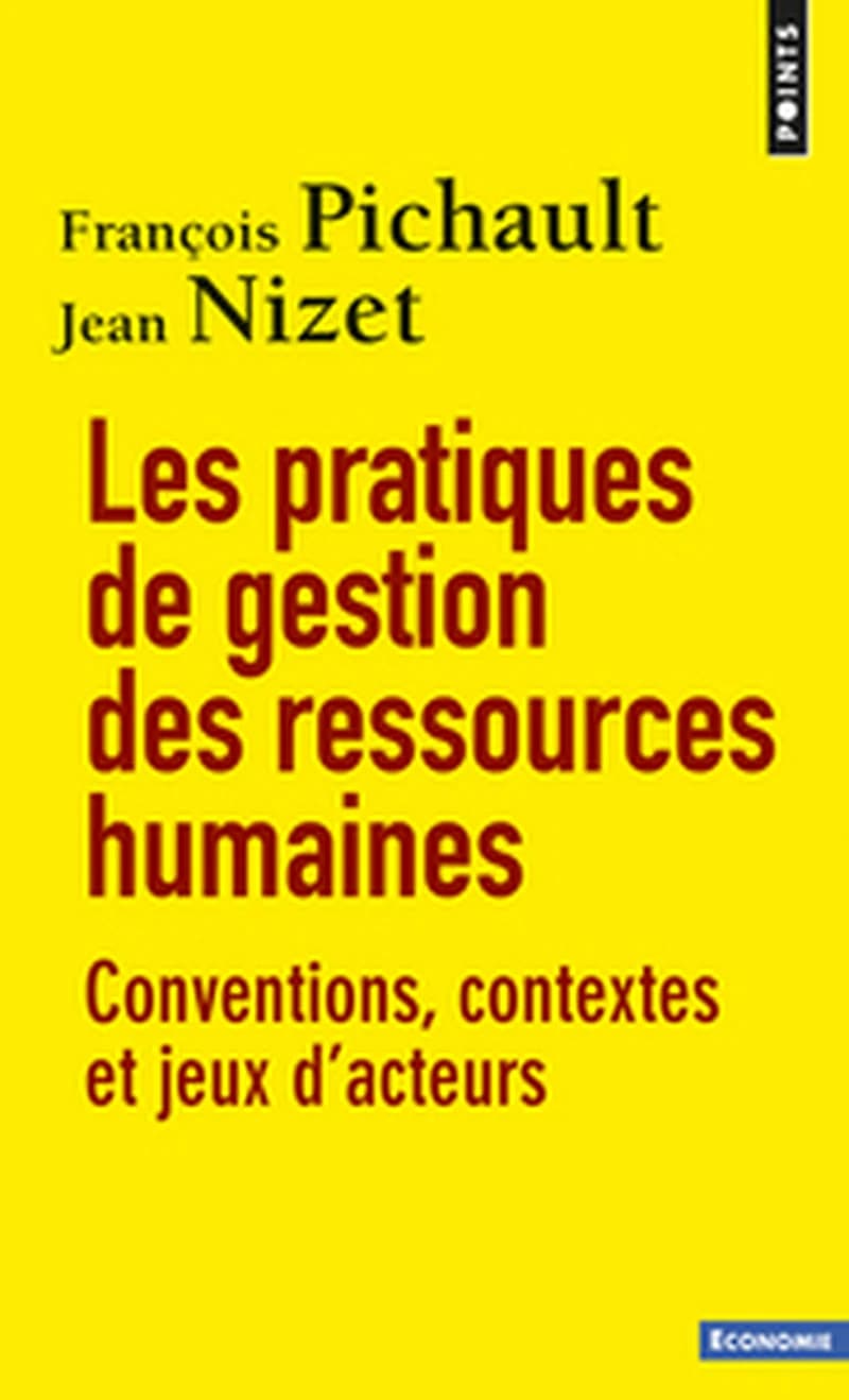 Les pratiques de gestion des ressources humaines : conventions, contextes et jeux d'acteurs (2e éd. mise à jour) François Pichault, Jean Nizet