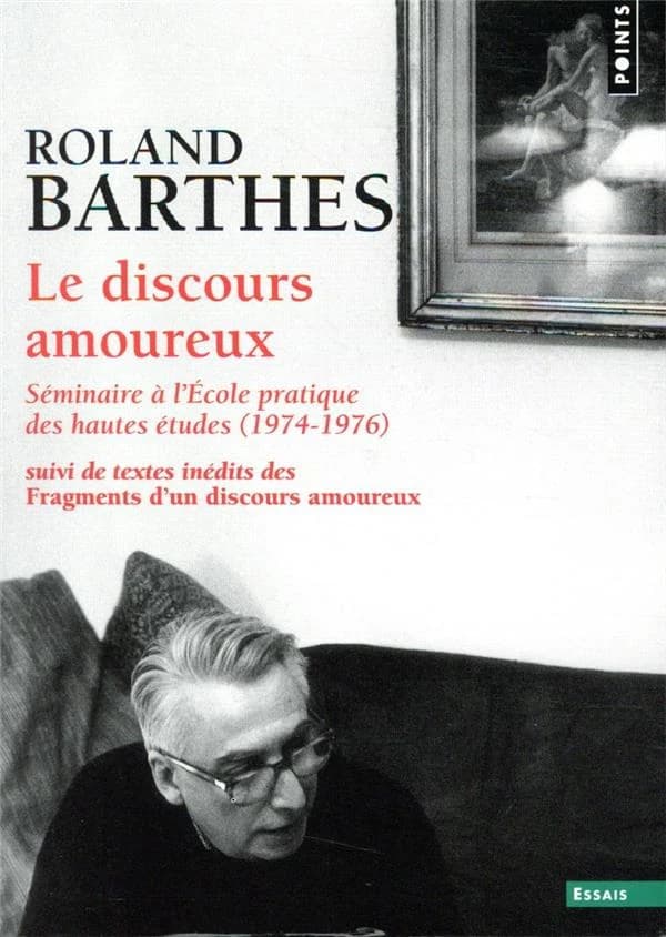 Le discours amoureux : séminaire à l'École pratique des hautes études, 1974-1976 ; suivi de Fragments d'un discours amoureux : pages inédites