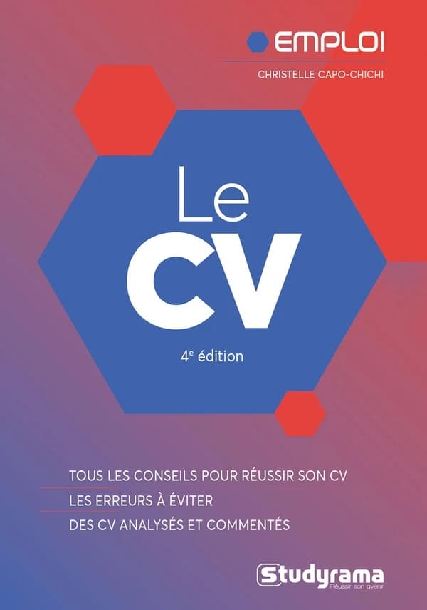 Le CV : tous les conseils pour réussir son CV, les erreurs à éviter, des CV analysés et commentés (4e éd.) Christelle Capo-Chichi