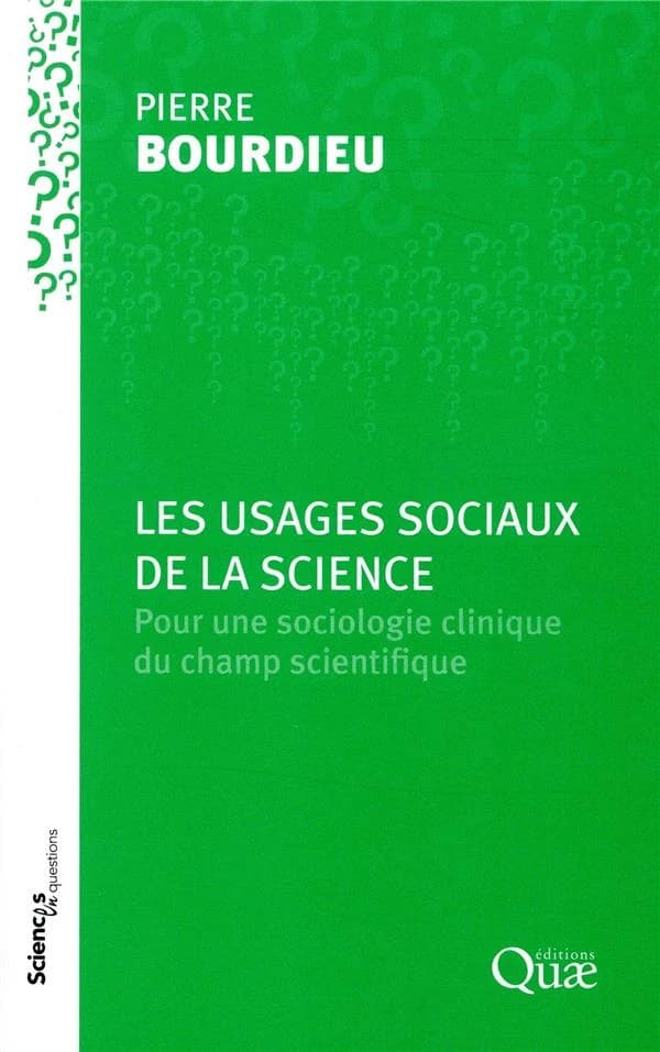 Les usages sociaux de la science : pour une sociologie clinique du champ scientifique : une conférence-débat (Nouvelle éd.) Pierre Bourdieu ; organisée par le Groupe Sciences en questions, Paris, INRA, 11 mars 1997