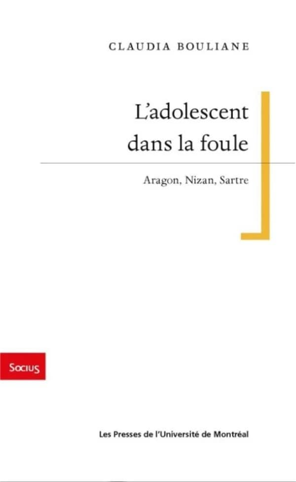 L'adolescent dans la foule : Aragon, Nizan, Sartre