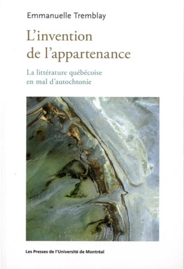L'invention de l'appartenance : la littérature québécoise en mal d'autochtonie
