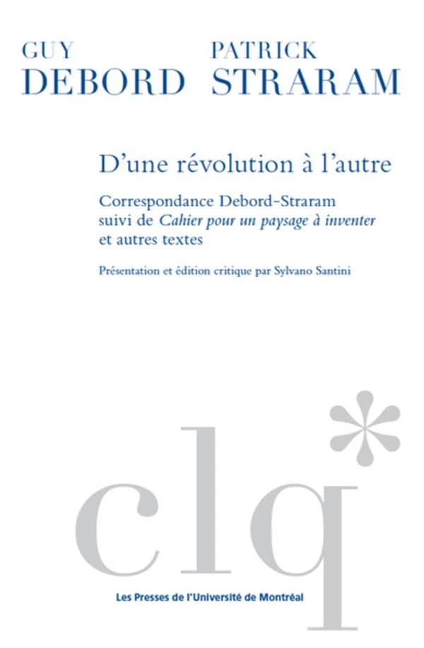 D'une révolution à l'autre : Correspondance Debord-Straram ; Cahier pour un paysage à inventer et autres textes