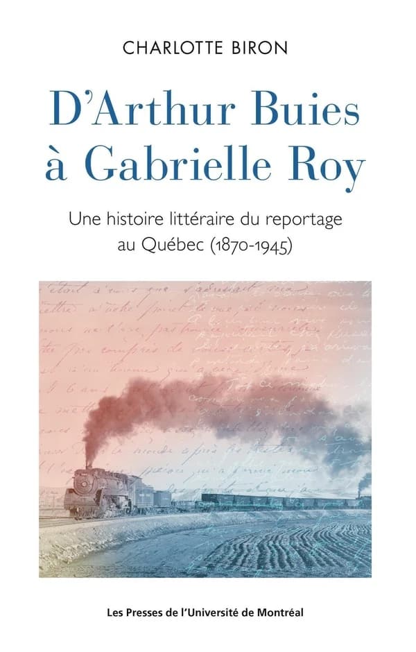 D'Arthur Buies à Gabrielle Roy : une histoire littéraire du reportage au Québec, 1870-1945