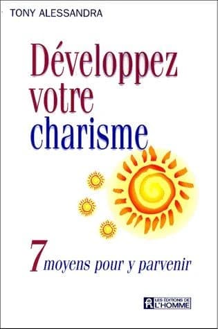 Développer votre charisme : 7 moyens pour y parvenir