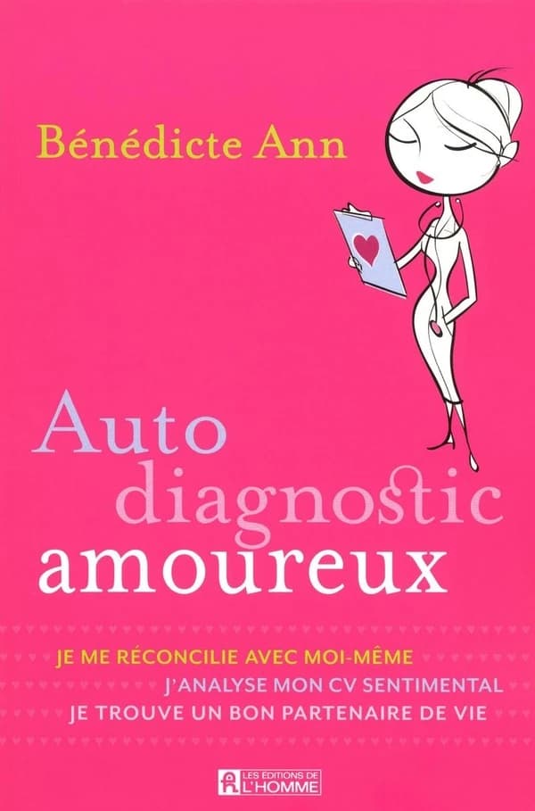 Autodiagnostic amoureux : je me reconcilie avec moi-même, j'analyse mon CV sentimental, je trouve un bon partenaire de vie