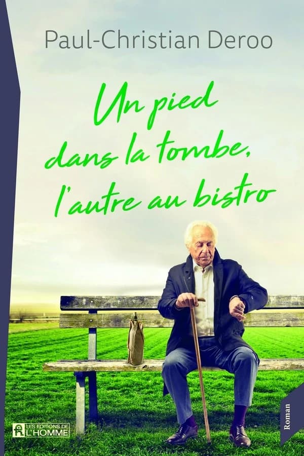 Un pied dans la tombe, l'autre au bistro : roman