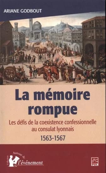 La mémoire rompue : les défis de la coexistence confessionnelle au consulat lyonnais (1563-1567)