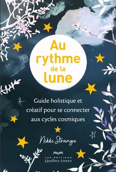 Au rythme de la lune : guide holistique et créatif pour se connecter aux cycles cosmiques