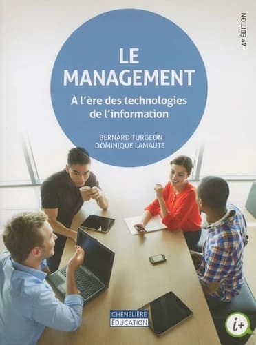 Le management : à l'ère des technologies de l'information (4e éd.) Bernard Turgeon,... Dominique Lamaute,...