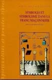 Symboles et symbolisme dans la franc-maçonnnerie. Tome I, Histoire et historiographie
