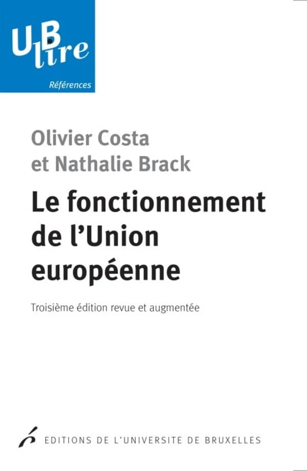 Le fonctionnement de l'Union européenne (3e éd. revue et augmentée) Olivier Costa et Nathalie Brack