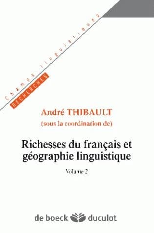 Richesses du français et géographie linguistique. Volume 2