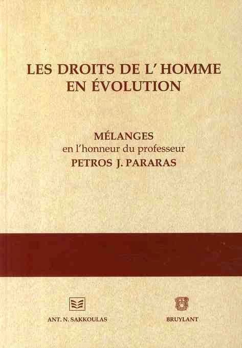 Les droits de l'homme en évolution : mélanges en l'honneur du professeur Petros J. Pararas