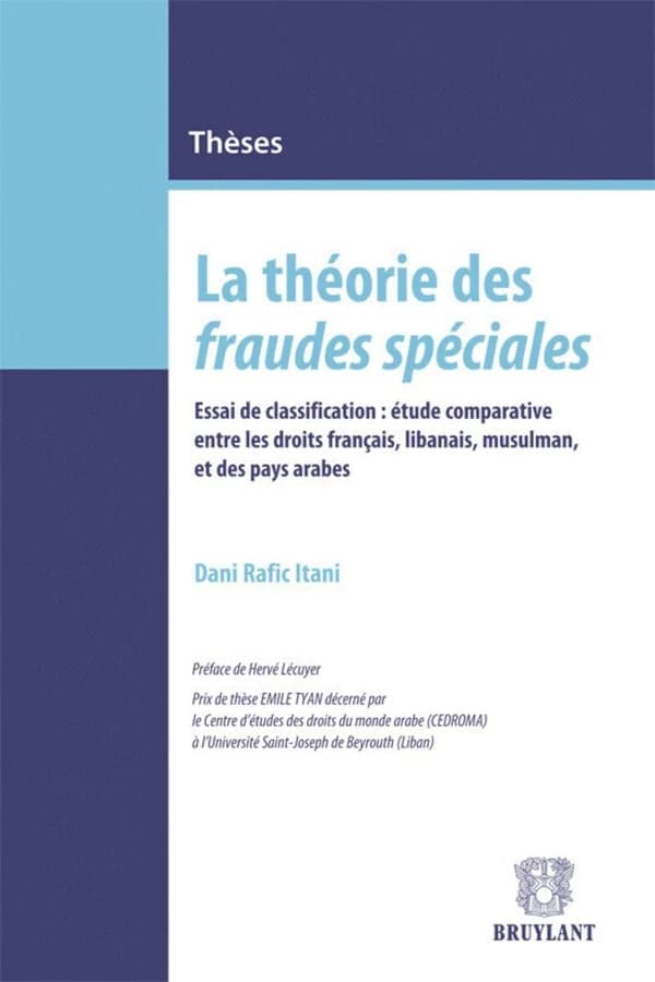 La théorie des fraudes spéciales : essai de clarification, étude comparative entre les droits français, libanais, musulman et des pays arabes