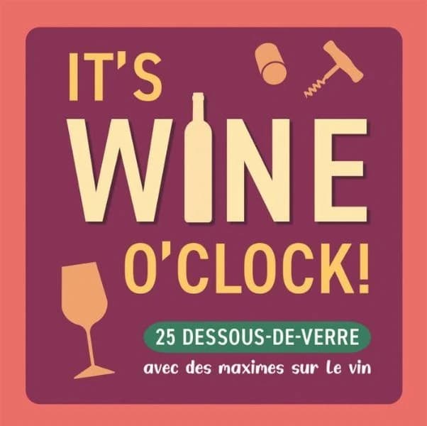 It's wine o'clock! 25 dessous-de-verre avec des maximes sur le vin