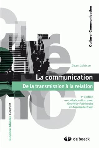 La communication : de la transmission à la relation (4e éd.) Jean Lohisse