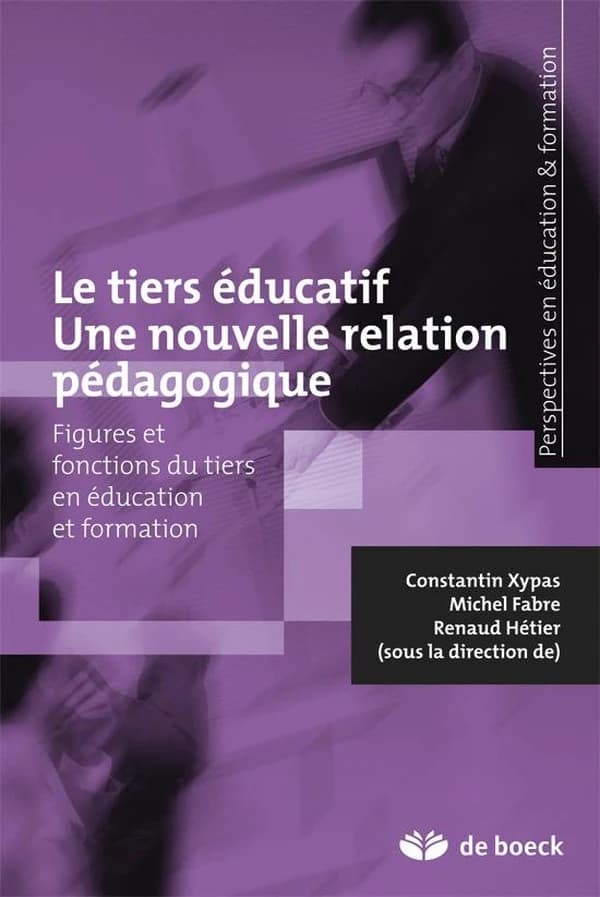 Le tiers éducatif : une nouvelle relation pégagogique : figures et fonctions du tiers en éducation et formation