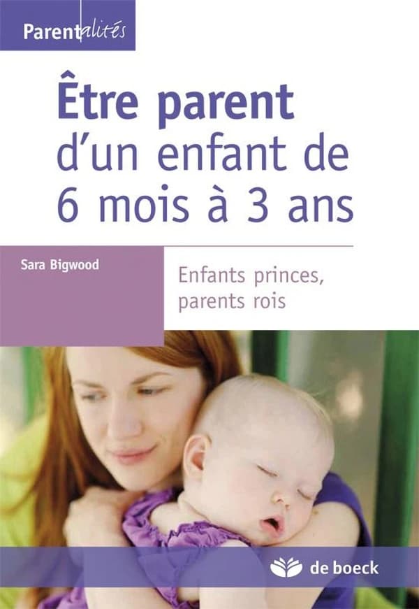 Être parent d'un enfant de 6 mois à 3 ans : enfants princes, parents rois